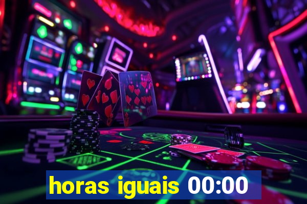 horas iguais 00:00